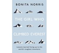 The girl who climbed Everest: Lessons learned facing up to the world's toughest mountains