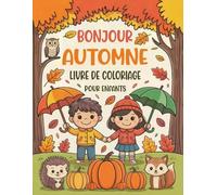 Bonjour Automne Livre De Coloriage Pour Enfants: 50 Illustrations Automnales Mignonnes Et Magnifiques Avec Des Citrouilles, Des Feuilles, Des Animaux ... Les Garçons Et Les Filles Âgés De 4 À 8 Ans