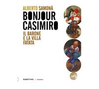 Bonjour Casimiro. Il barone e la villa fatata - Samonà Alberto