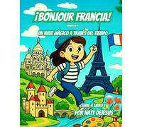 Bonjour Francia: Un viaje mágico a través del tiempo