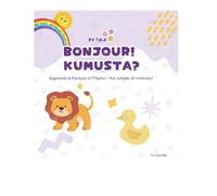Bonjour! Kumusta?: Apprends le français at Filipino - fun, simple, at makulay!