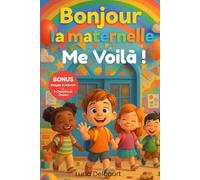 Bonjour la maternelle Me voilà !: 18 histoires tendres pour préparer et vivre la maternelle avec confiance et joie.Le compagnon parfait des 2-5 ans pour apprivoiser la maternelle