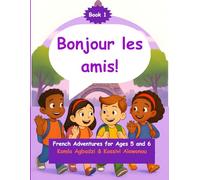 Bonjour les amis!: French Adventures for Ages 5-6 (Grade 1): Book 1