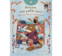 Bonjour, mes petits loirs !: Allez, hop, debout, c'est le matin !