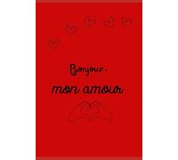 Bonjour mon amour : carnet de note: carnet de note, 200 pages pou laisser libre cours à son esprit..