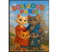 Bonjour Paris : Livre de Coloriage de la Famille Chat - Aventures du Quotidien à Paris pour Enfants (4-10 ans): Une journée magique à Paris avec la ... à la Tour Eiffel jusqu’au retour à la maison