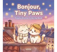 Bonjour Tiny Paws: Kawaii Animal Coloring Book for Adults and Teens Featuring Adorable Chibi Characters in Charming Parisian Scenes for Relaxation
