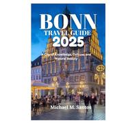 BONN TRAVEL GUIDE 2025: A City of Knowledge, Culture, and Natural Beauty