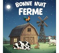 Bonne Nuit Ferme: Une douce aventure nocturne pour les petits rêveurs