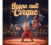 Bonne Nuit Le Cirque: Un livre pour accompagner l’heure du coucher avec les artistes du cirque pour enfants de 2 à 5 ans