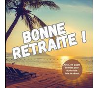 Bonne retraite !: Aussi, 50 pages dédiées pour écrire une liste de rêves !