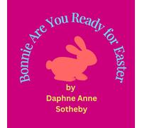 Bonnie Are You Ready for Easter?: A gentle, faith-filled story for ages 3-7, blending family, tradition, and the true meaning of Easter-perfect for bedtime or Sunday school