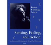 Bonnie Bainbridge Cohen Sensing, Feeling, and Action (Tascabile)