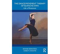The Dance/Movement Therapy of Blanche Evan: Life is Movement