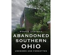 Bonnie Chapman Abandoned Southern Ohio: Unknown and Forgotten (Tascabile)