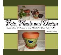 Bonnie G Smith Pots, Plants and Design (Tascabile)