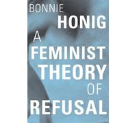 Bonnie Honig A Feminist Theory of Refusal (Copertina rigida)