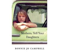 Bonnie Jo Campbell Mothers, Tell Your Daughters (Tascabile)