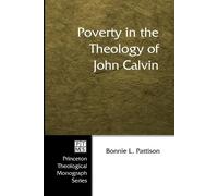 Bonnie L Pattison Poverty in the Theology of John Calvin (Microfilm)