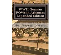 Bonnie Libhart WWII German POWs in Arkansas - Expanded Edition (Tascabile)