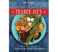 Bonnie Matthews The Eat Your Way Healthy at Trader Joe's Cook (Copertina rigida)
