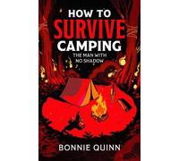 Bonnie Quinn How to Survive Camping: The Man with No Shadow (Copertina rigida)