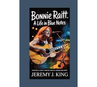 Bonnie Raitt: A Life in Blue Notes: Crafting a Legacy Through Soulful Strings and Spirit