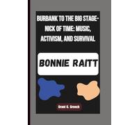 BONNIE RAITT: Burbank to the Big Stage-Nick of Time: Music, Activism, and Survival