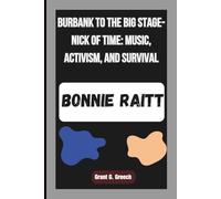 BONNIE RAITT: Burbank to the Big Stage-Nick of Time: Music, Activism, and Survival