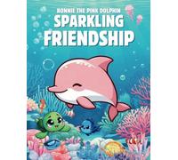 Bonnie The Pink Dolphin: Sparkling Friendship (Fun & Educational Story For Children)