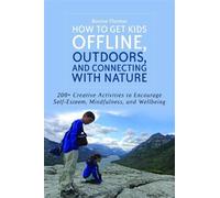 Bonnie Thomas How to Get Kids Offline, Outdoors, and Connecting with (Tascabile)