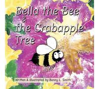 Bonny L Smith Bella the Bee and the Crabapple Tree (Tascabile)