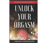 Bonny Logsdon Burns Unlock Your Orgasm (Tascabile)