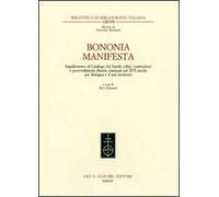 Bononia manifesta. Supplemento al Catalogo dei bandi, editti, costituzioni e provvedimenti diversi, stampati nel XVI secolo per Bologna e il suo territorio