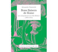 Bons baisers de Rome: Les compositeurs à la Villa Médicis (1804-1914)