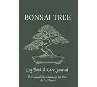 BONSAI: A TREE LOG BOOK: Your Personal Assistant in the World of Miniature Trees
