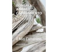 BONSAI , ANIMA E CAMBIAMENTO: Il Mio Cammino