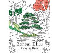 Bonsai Bliss Coloring Book: Easy, Stress-Relieving, and Inspiring Designs for Calm and Creativity