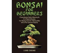 Bonsai for beginners: "Step-by-step guidance to make bonsai cultivation easy and enjoyable, helping beginners grow and care for beautiful bonsai trees."
