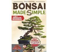 Bonsai Made Simple: Grow Your First Bonsai Successfully, Even with Zero Experience. Learn to Choose the Right Tree, Water It Properly, and Keep It Healthy Year-Round. First Bonsai Checklist Inside