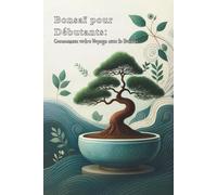 Bonsaï pour Débutants : Commencez votre Voyage avec le Bonsaï