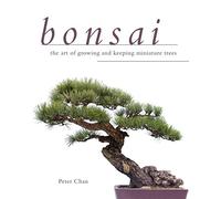 Bonsai: The Art of Growing and Keeping Miniature Trees