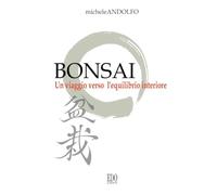 Bonsai. Un viaggio verso l'equilibrio interiore