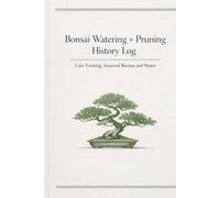 Bonsai Watering + Pruning History Log: Care Tracking, Seasonal Review, and Notes