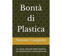 Bontà di Plastica: Le cause nascoste della violenza nel cattolicesimo contemporaneo