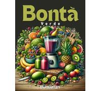 Bontà Verde: Facili Ricette di Frullati per una Vita Sana