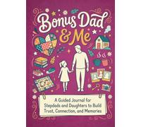 Bonus Dad & Me: A Guided Journal for Stepdads and Daughters to Build Trust, Connection and Memories: A Blended Family Activity Book with Conversation ... and Bonding Activities for Bonus Dads & Girls