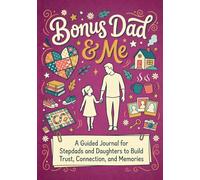 Bonus Dad & Me: A Guided Journal for Stepdads and Daughters to Build Trust, Connection and Memories: A Blended Family Activity Book with Conversation ... and Bonding Activities for Bonus Dads & Girls