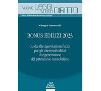 Bonus edilizi 2023. Guida alle agevolazioni fiscali per gli interventi edilizi di rigenerazione del patrimonio immobiliare