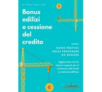 Bonus edilizi e cessione del credito. Guida pratica sulle procedure da seguire. Aggiornato con le misure urgenti per il contrasto alle frodi in materia edilizia